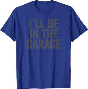 Funny I'll Be In The Garage retro car dad joke Father's Day T-Shirt - T-Shirt | Royal