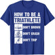 Funny Triathlon Design Men Women Swim Bike Run Triathletes T-Shirt - T-Shirt | Royal