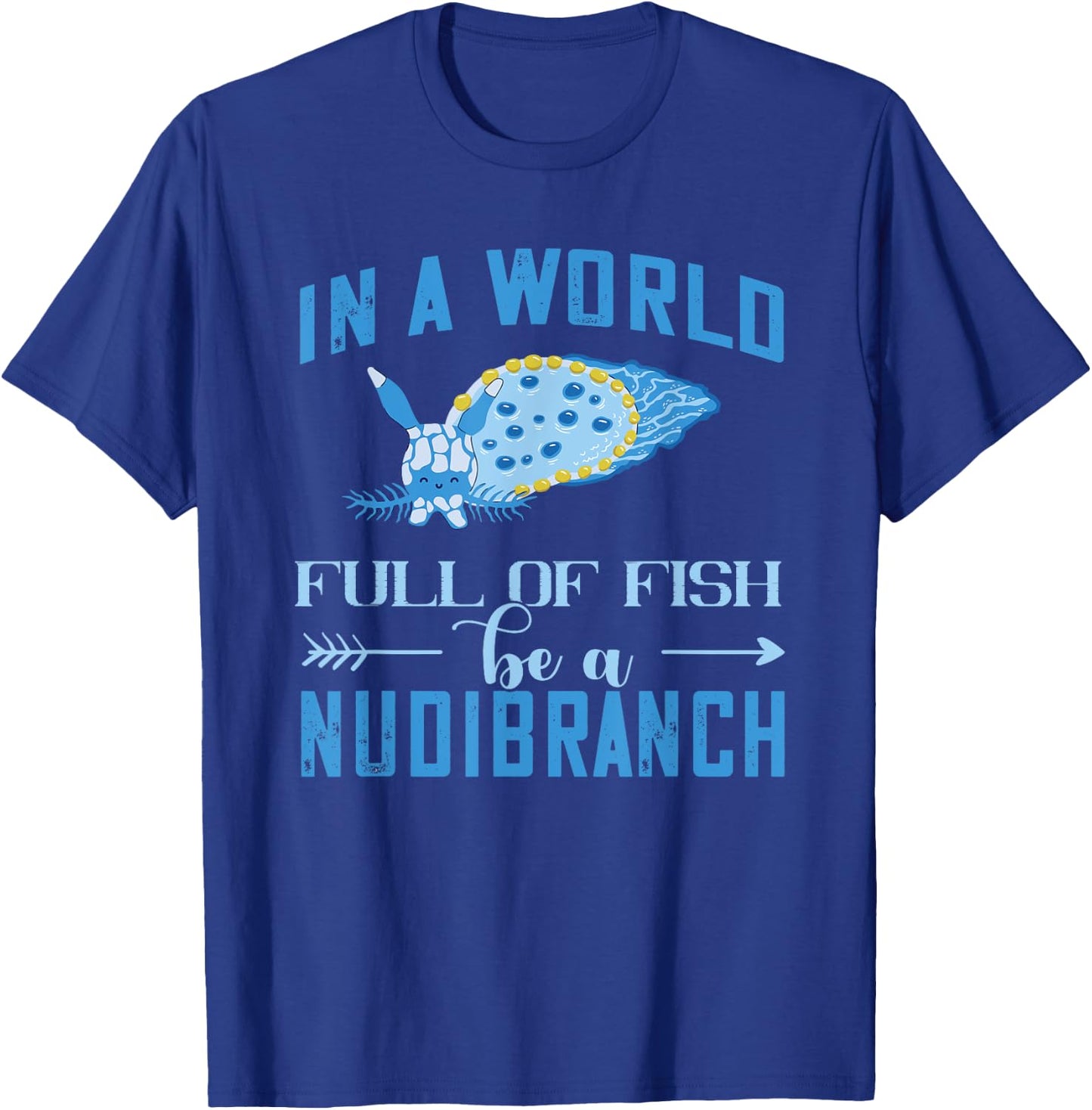 Nudibranch World Full Of Fish Mollusk Biologist Sea Slug T-Shirt - T-Shirt | Royal