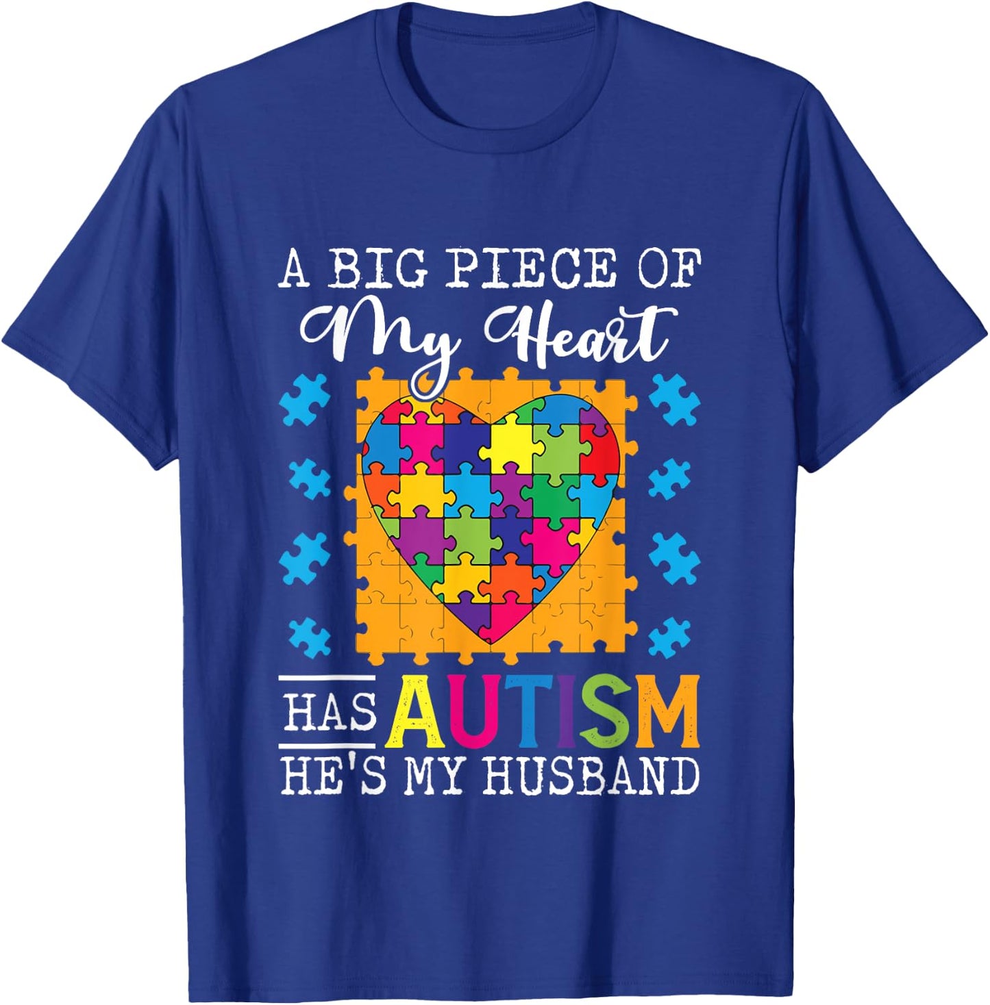 A Piece Of My Heart Has Autism My Husband T-Shirt - T-Shirt | Royal