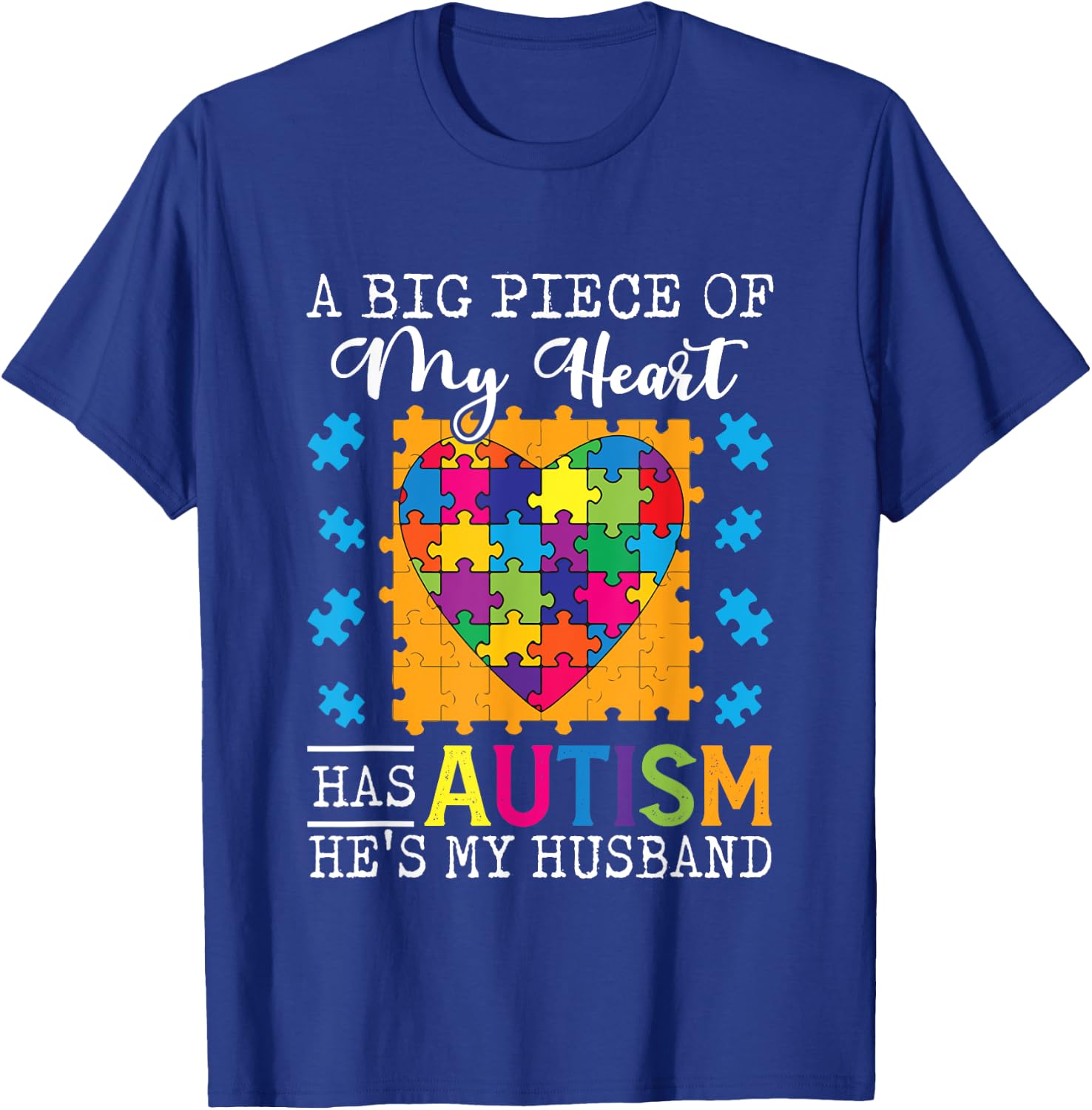 A Piece Of My Heart Has Autism My Husband T-Shirt - T-Shirt | Royal