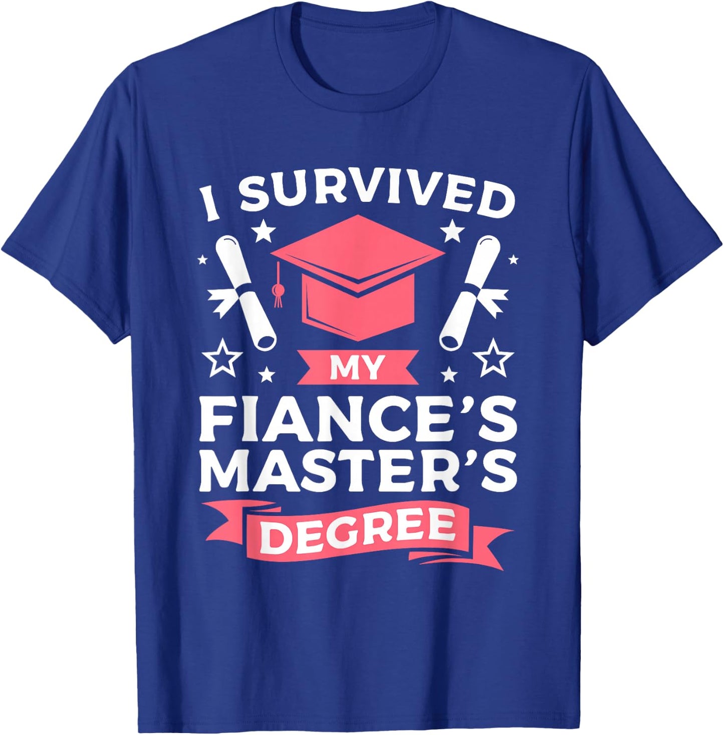 I Survived My Fiance's Master's Degree Graduation T-Shirt - T-Shirt | Royal