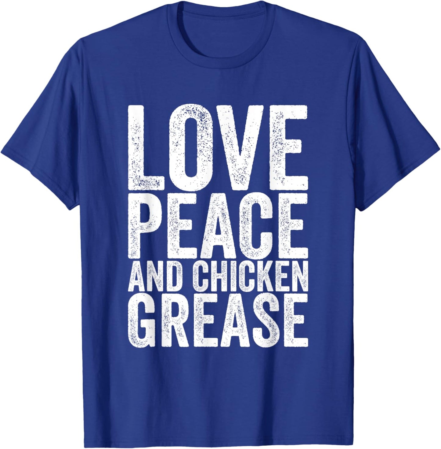 Love Peace And Chicken Grease T-Shirt - T-Shirt | Royal