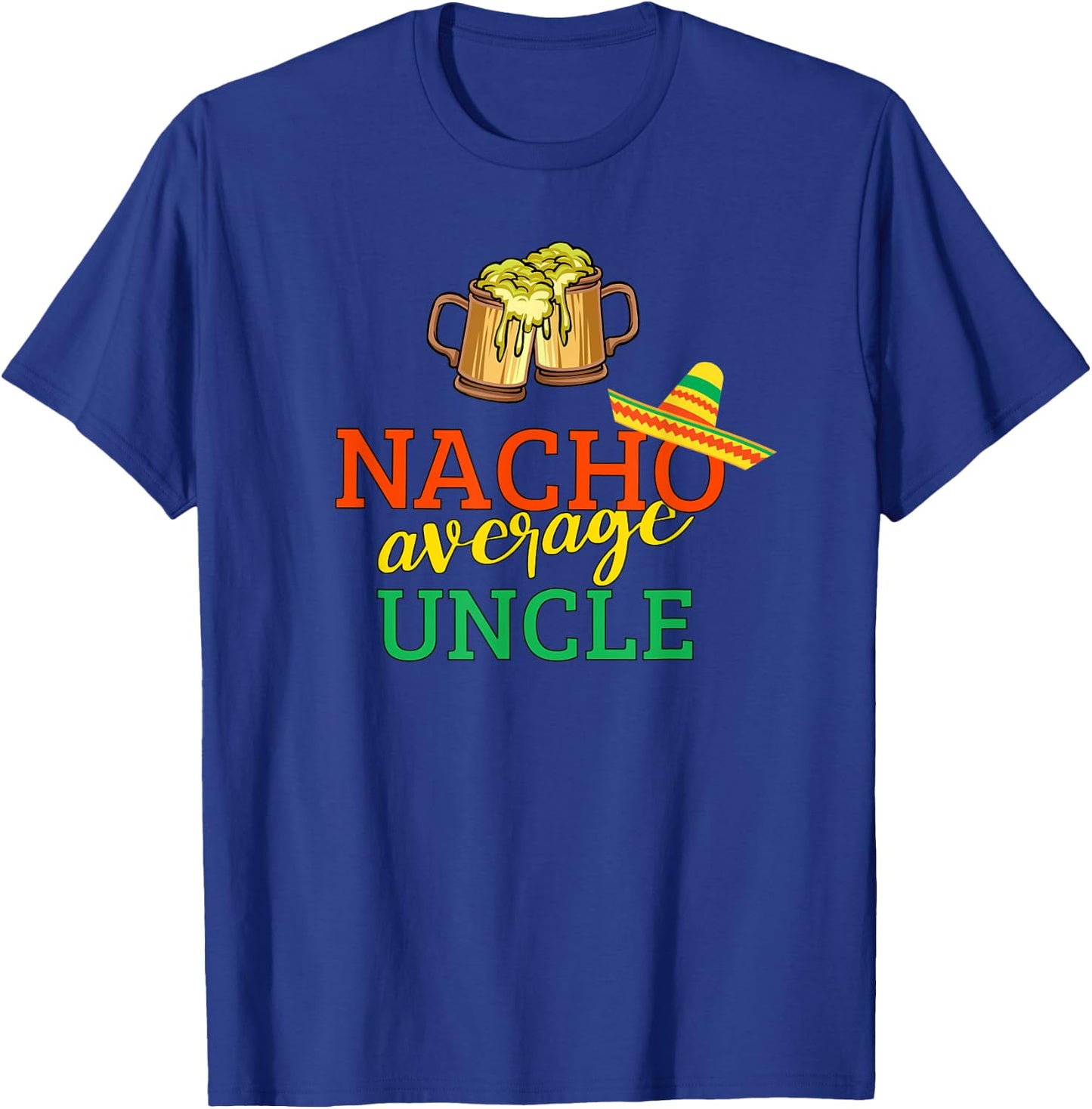 Nacho Average Uncle Drinking Party Christmas Gift Uncle T-Shirt - T-Shirt | Royal