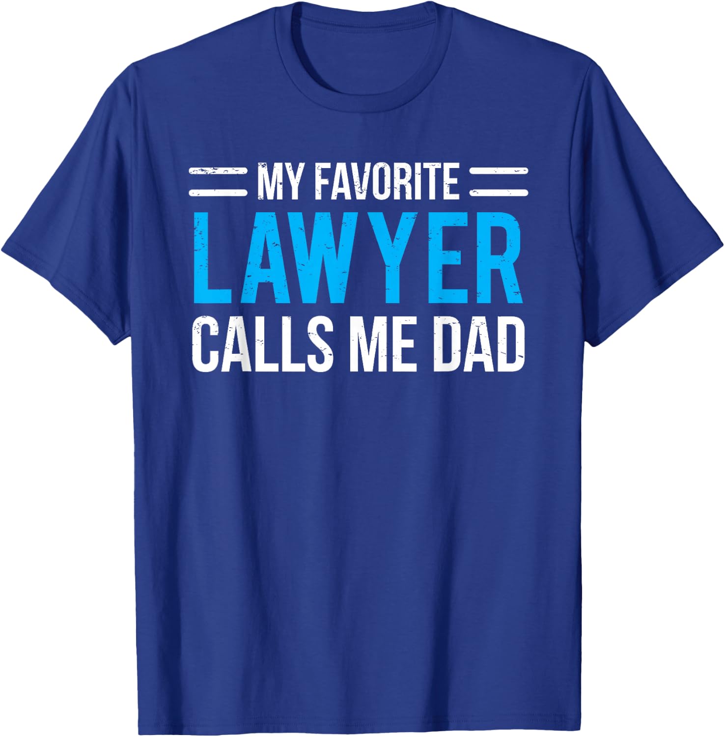My Favorite Lawyer Calls Me Dad Cute Father T-Shirt - T-Shirt | Royal