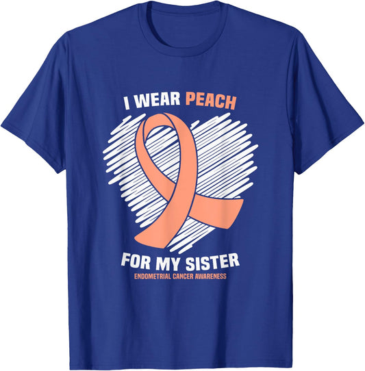 I Wear Peach For My Sister Endometrial Cancer Awareness T-Shirt - T-Shirt | Royal