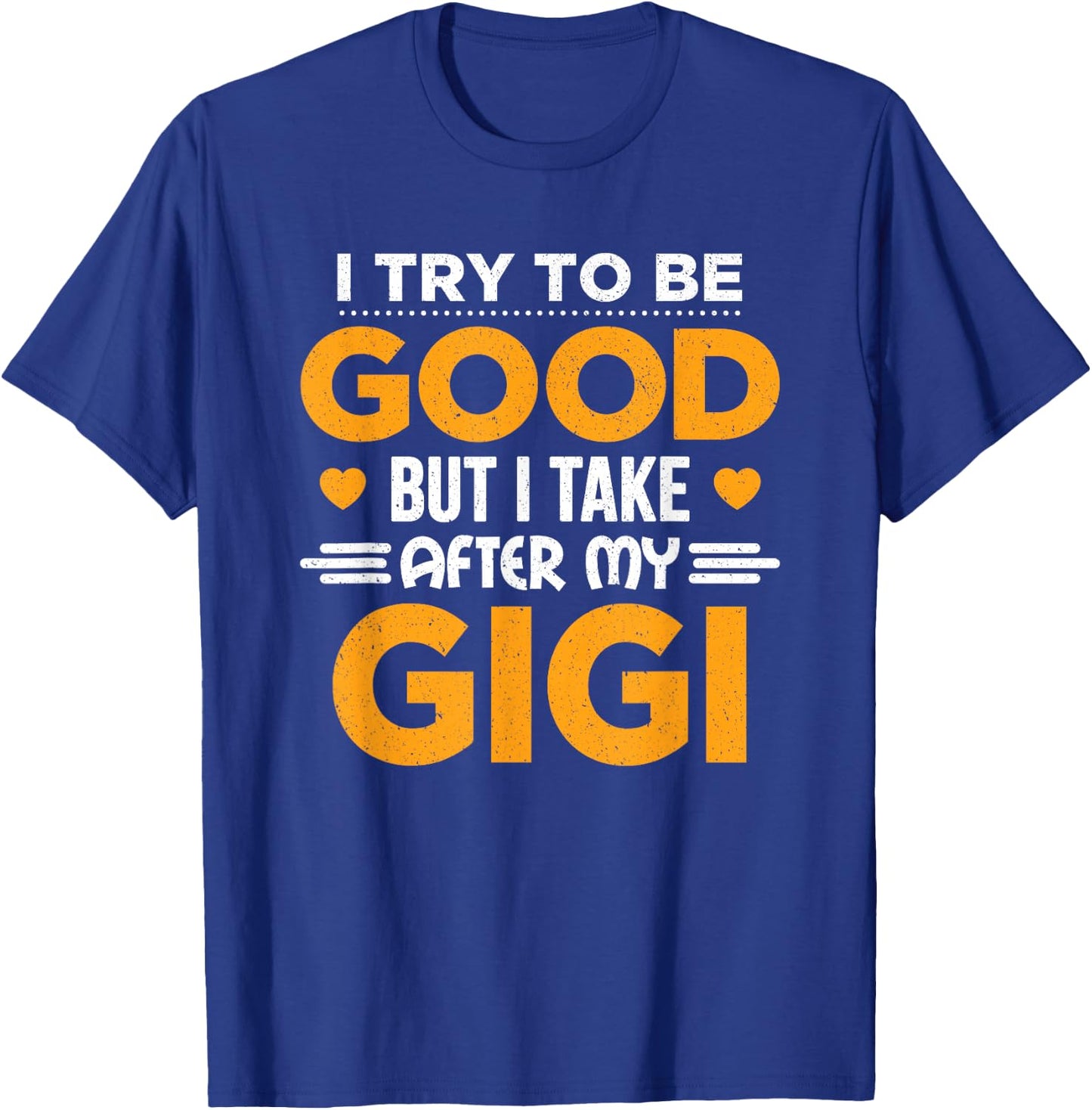 I Try To Be Good But I Take After My Gigi Gift T-Shirt - T-Shirt | Royal
