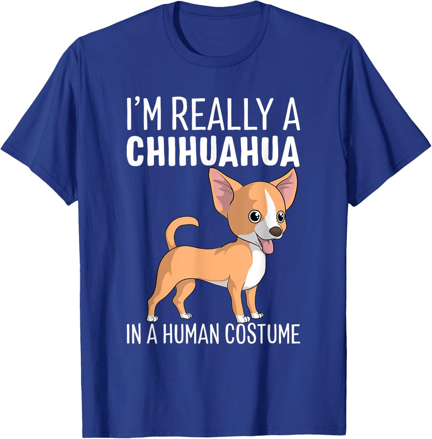 My Human Costume I'm Really A Chihuahua Dog Halloween Gift T-Shirt - T-Shirt | Royal