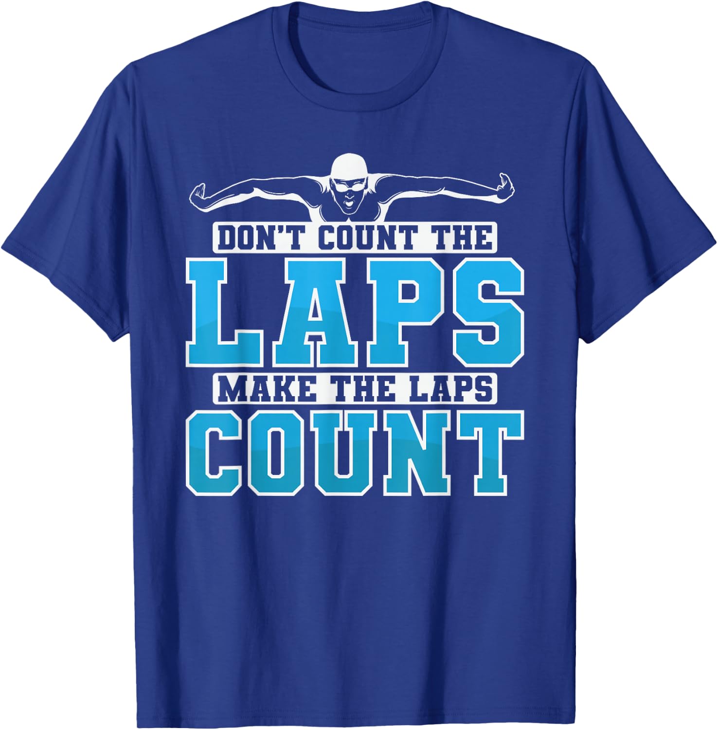 Swimming Don't Count The Laps Make The Laps Count T-Shirt - T-Shirt | Royal