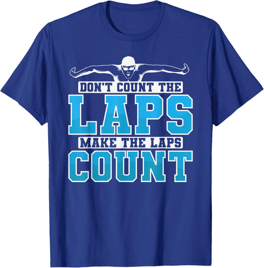 Swimming Don't Count The Laps Make The Laps Count T-Shirt - T-Shirt | Royal
