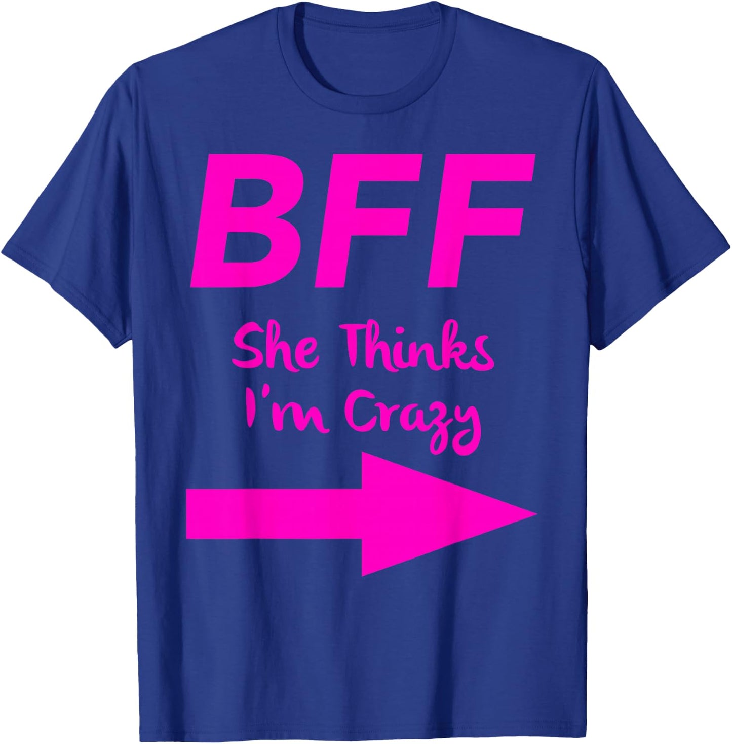 BFF She Thinks Im Crazy Best Friends Arrow Matching T-Shirt - T-Shirt | Royal