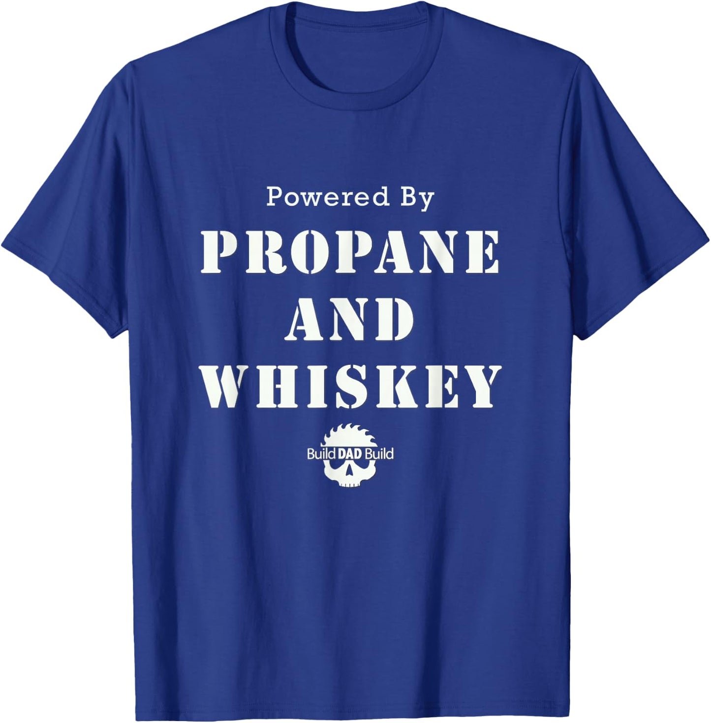 Powered By Propane and Whiskey T-Shirt - T-Shirt | Royal