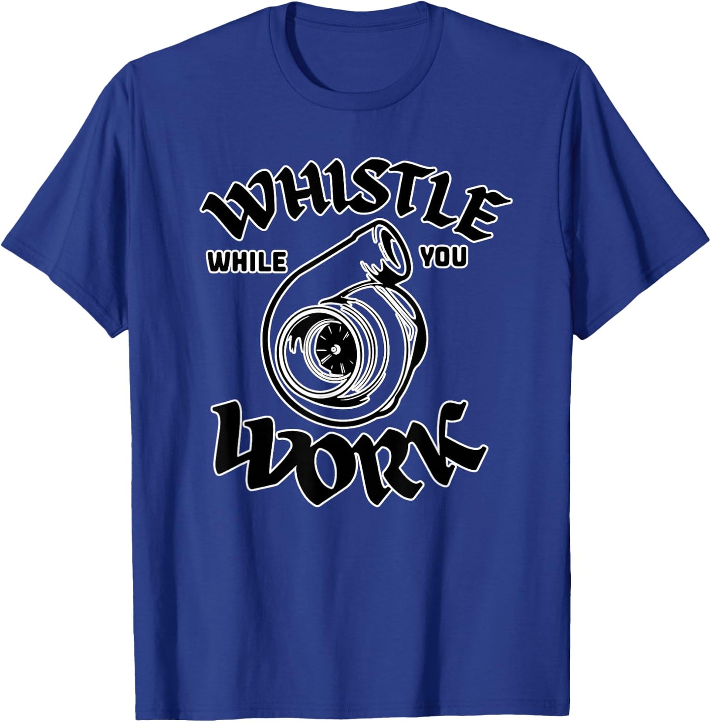 Whistle While You Work Work Turbocharger Mechanic Design T-Shirt - T-Shirt | Royal