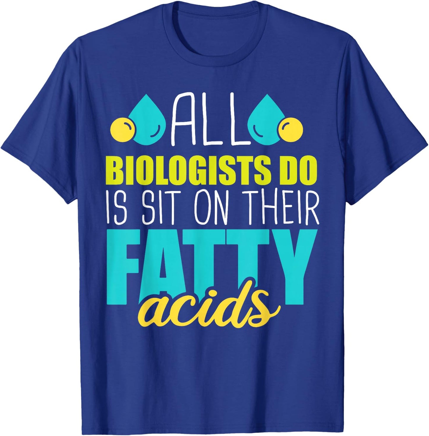Sit on Their Fatty Acids - Dna Biologist Molecular Biology T-Shirt - T-Shirt | Royal