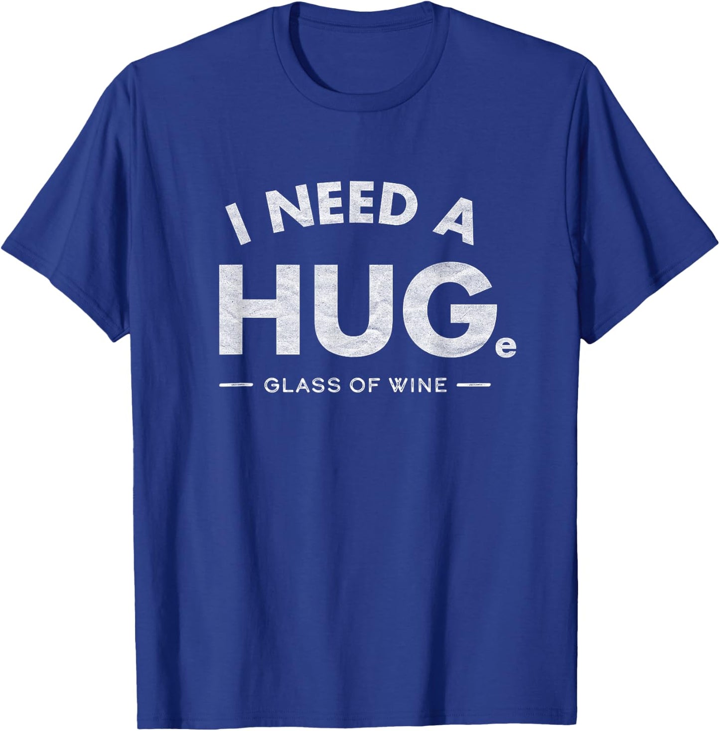 I Need a HUGe glass of wine Shirt Funny wine drinking T-Shirt - T-Shirt | Royal