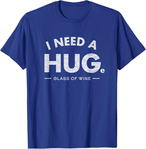 I Need a HUGe glass of wine Shirt Funny wine drinking T-Shirt - T-Shirt | Royal