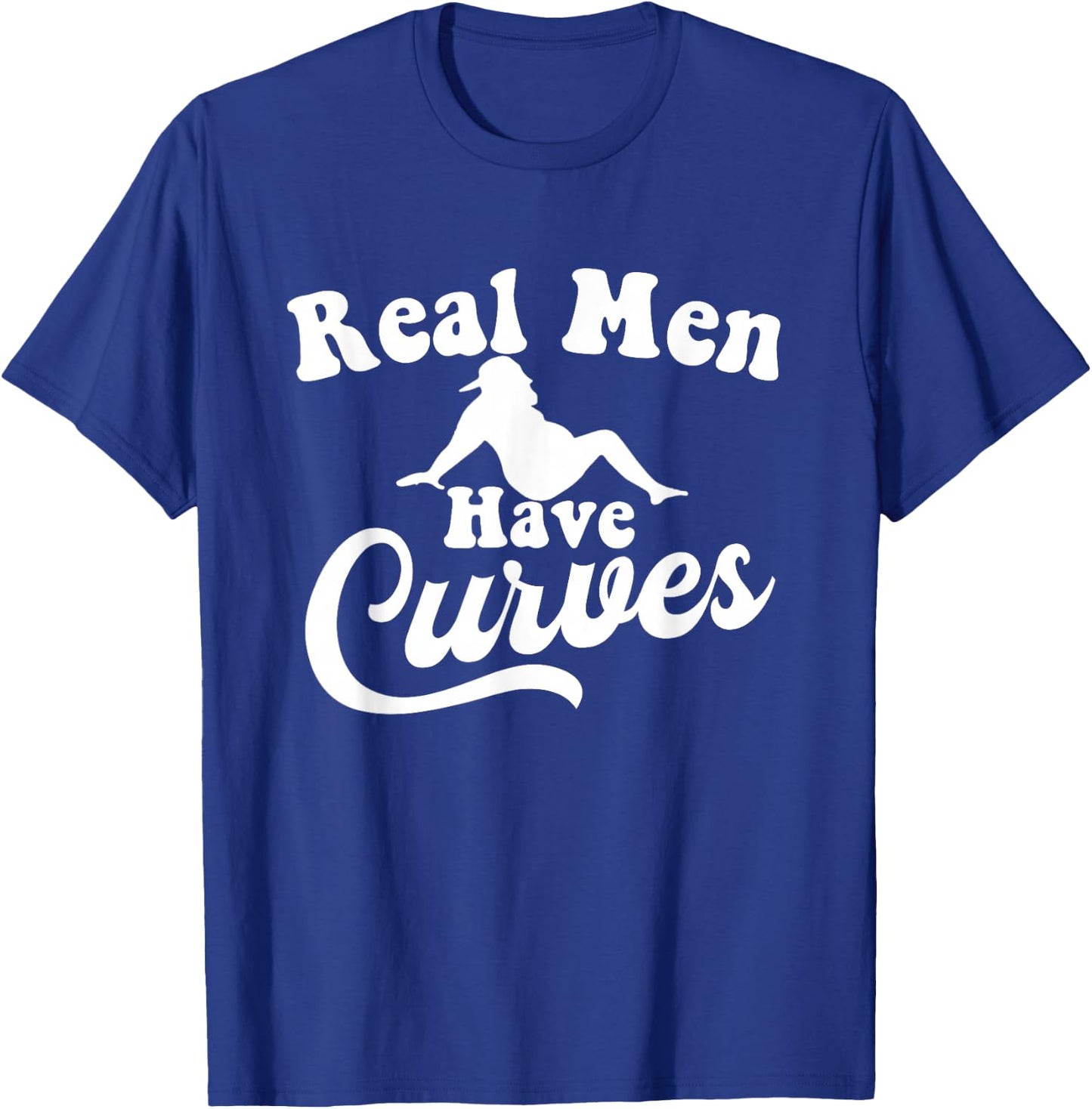 Real Men Have Curves Funny DAD BOD Father Figure T-Shirt - T-Shirt | Royal