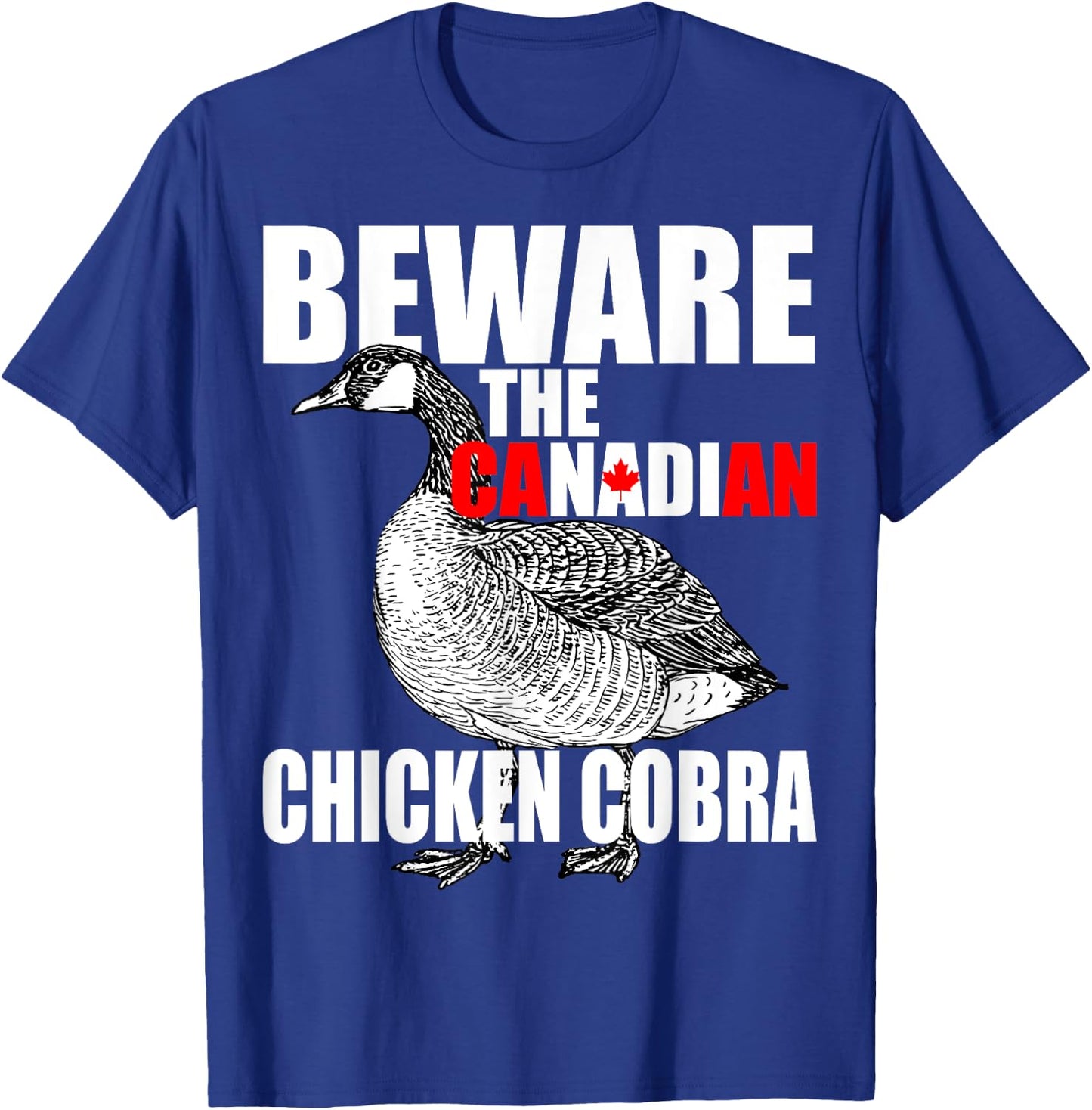 Beware The Canadian Chicken Cobra - Funny Evil Goose Joke T-Shirt - T-Shirt | Royal