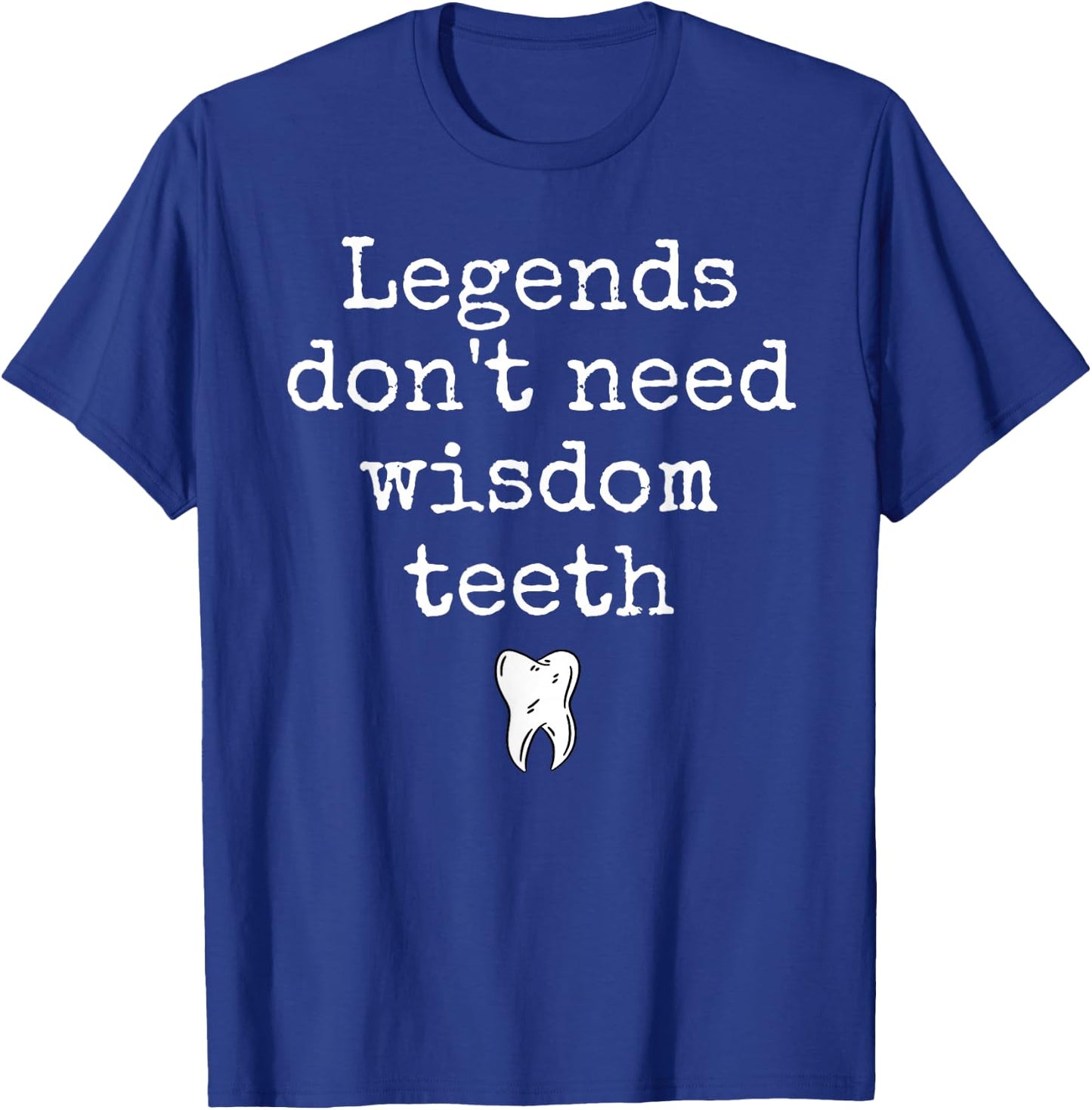 Legends Don't Need Wisdom Teeth Recovery T-Shirt - T-Shirt | Royal