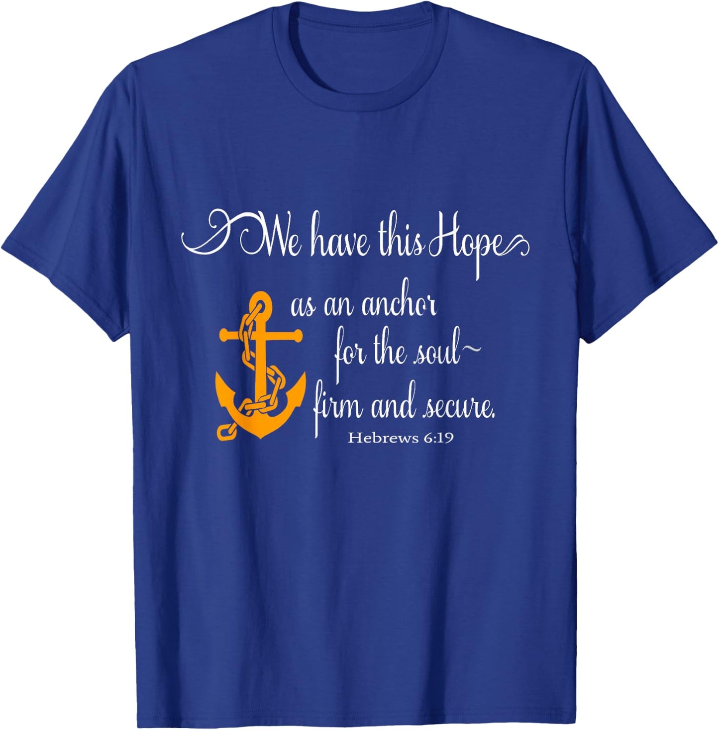 We Have This Hope As An Anchor For The Soul Firm And Secure T-Shirt - T-Shirt | Royal