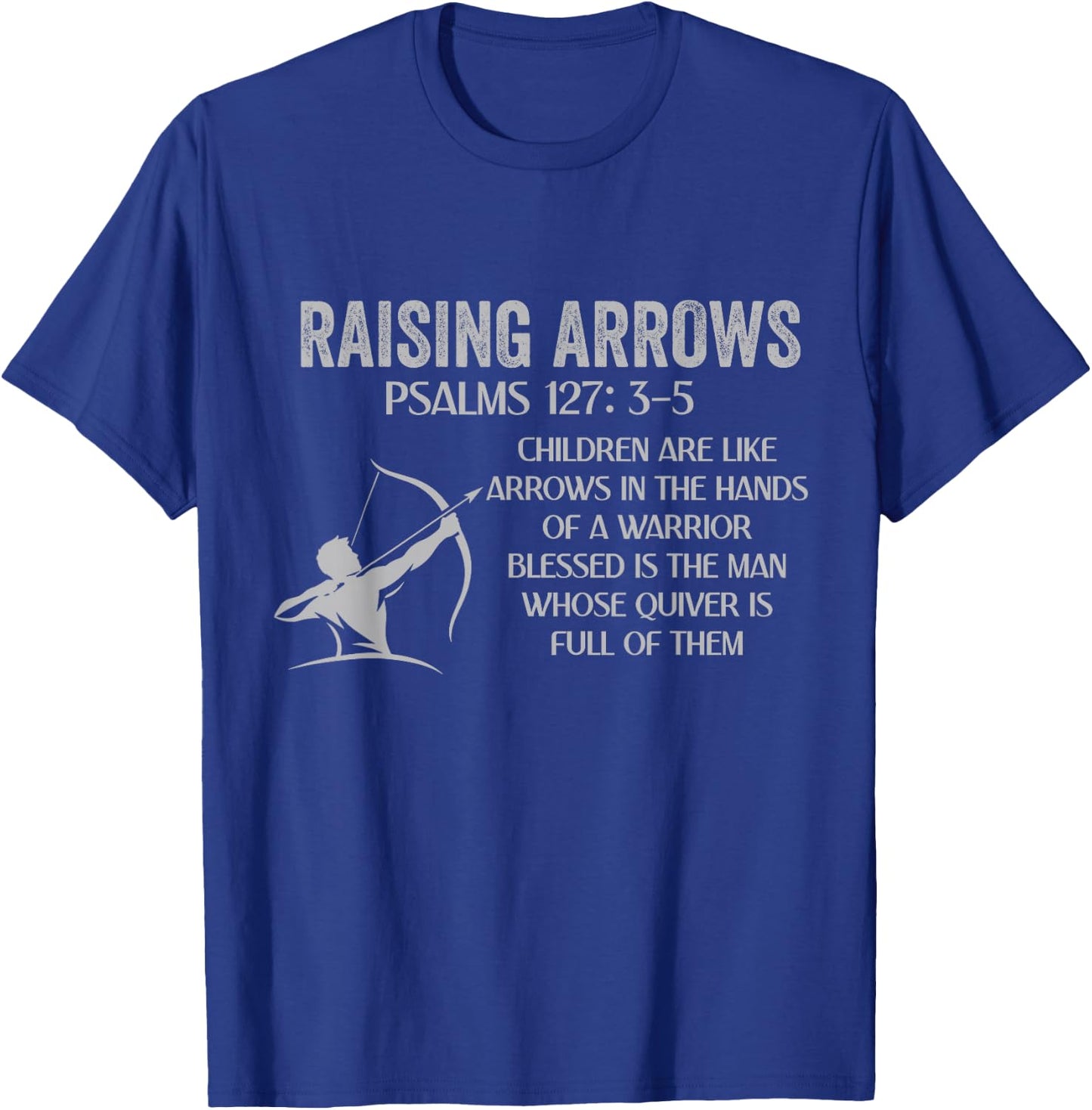 Christian Fathers Day Psalm 127: 3-5 Raising Arrows Heritage T-Shirt - T-Shirt | Royal