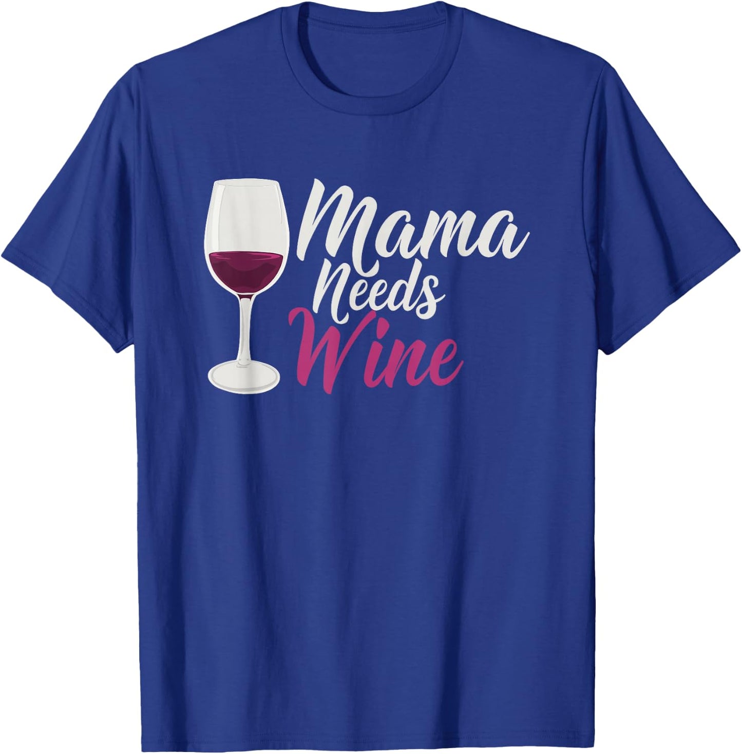 Mama Needs Wine Funny Mom Life Drinking Humor Design T-Shirt - T-Shirt | Royal