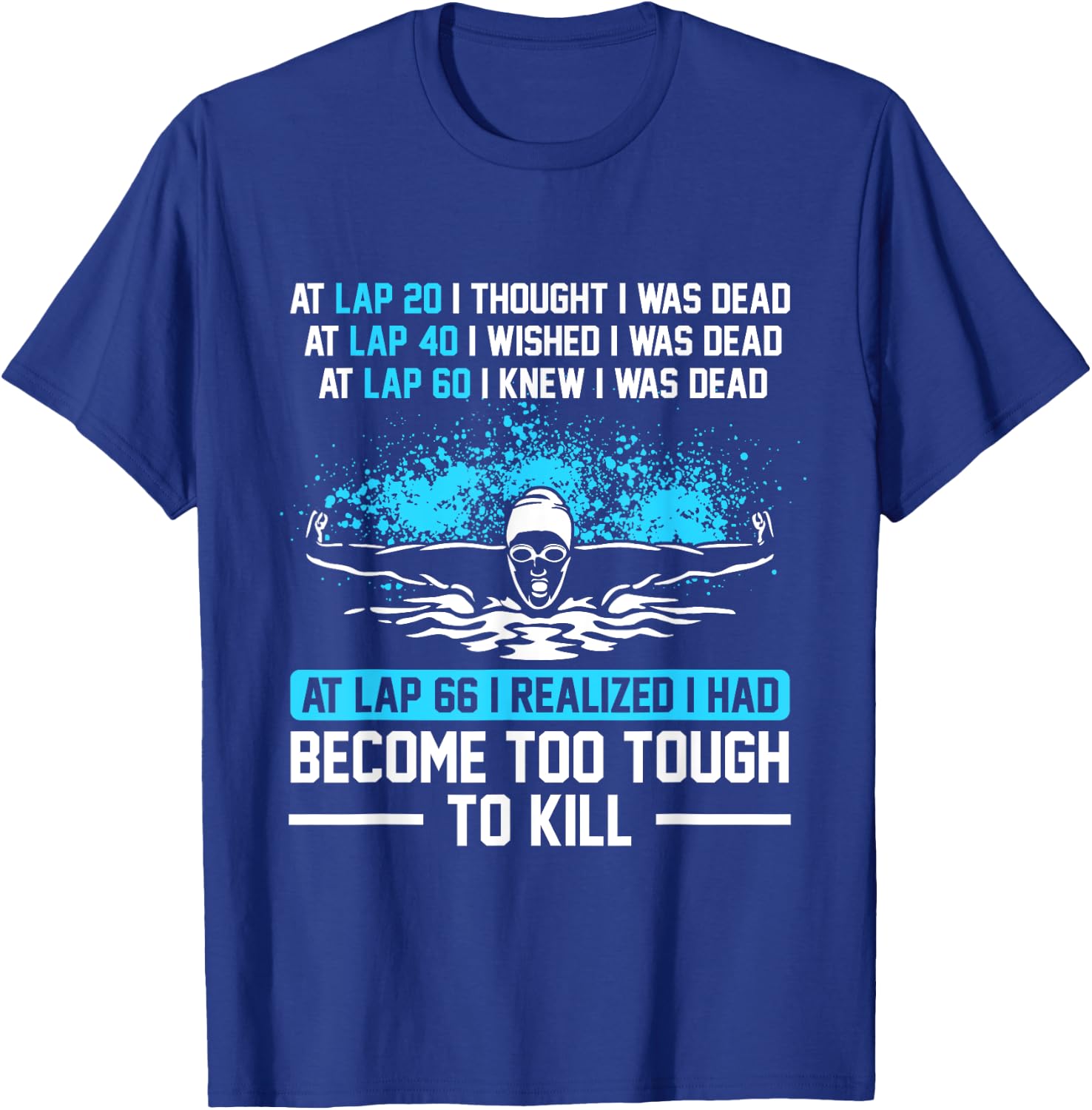 Swimmer At Lap 66 I Realized I Had Become To Tough Swimming T-Shirt - T-Shirt | Royal