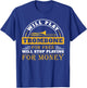 Funny Will Play Trombone Player Band Gift Accessories Stuff T-Shirt - T-Shirt | Royal