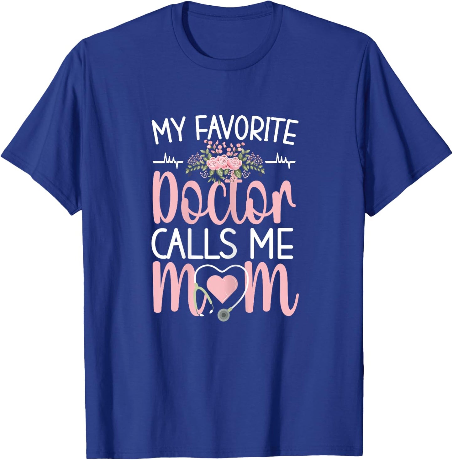My Favorite Doctor Calls Me Mom | Mother Medical Doctor Mom T-Shirt - T-Shirt | Royal