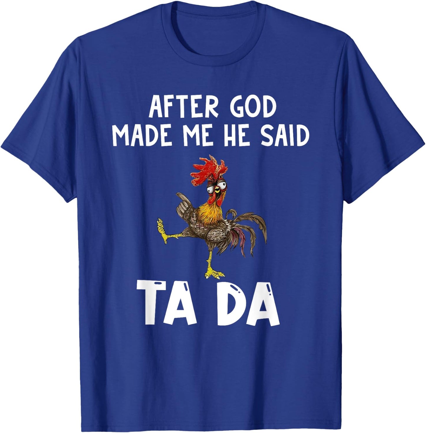 Funny After God Made Me He Said Ta Da T-Shirt - T-Shirt | Royal
