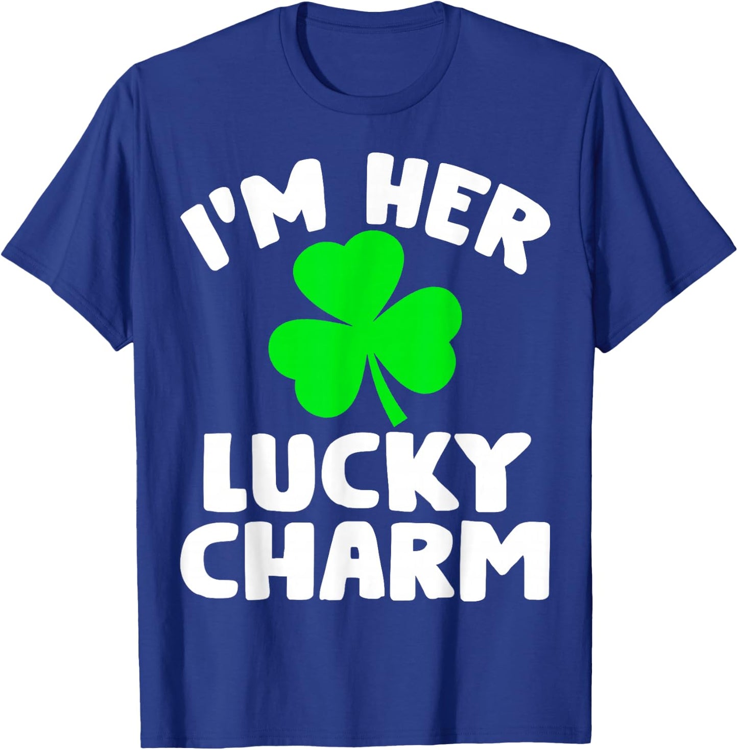 I'm Her Lucky Charm Funny Couples St Patrick's Day T-Shirt - T-Shirt | Royal