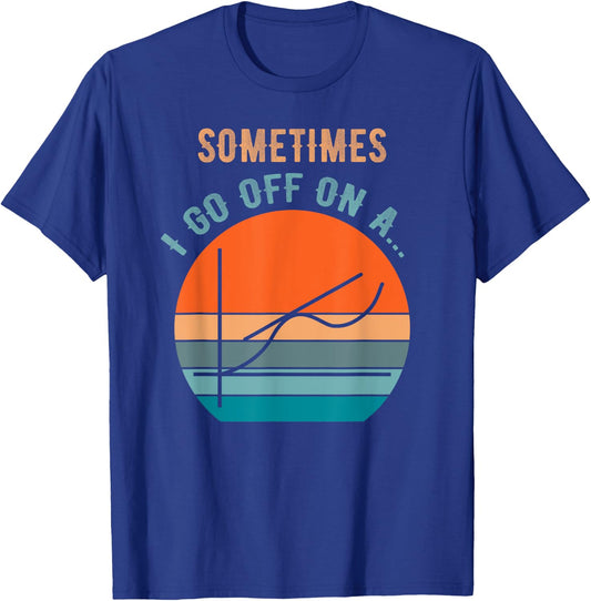 Sometimes I Go Off on a Tangent Funny Math Teacher Kids Pun T-Shirt - T-Shirt | Royal