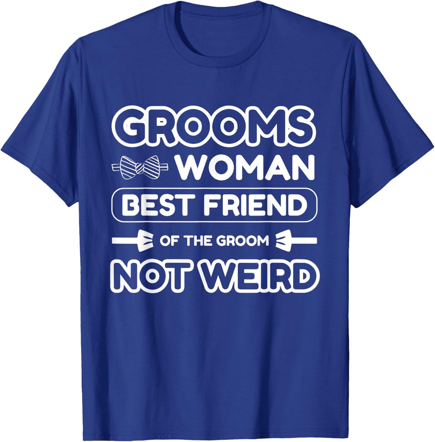 Groomswoman Best Friend of The Groom Not Weird Funny Wedding T-Shirt - T-Shirt | Royal