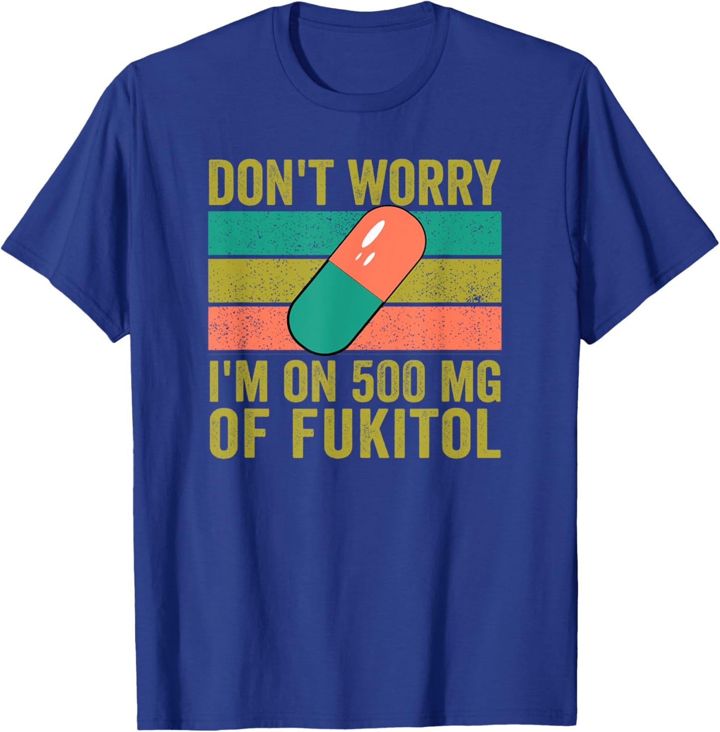 No Worries 500 mg Fukitol Fuck It All Sarcastic Quote Saying T-Shirt - T-Shirt | Royal