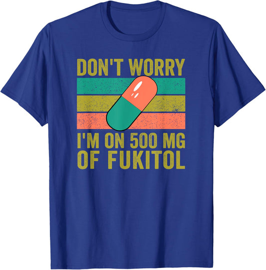 No Worries 500 mg Fukitol Fuck It All Sarcastic Quote Saying T-Shirt - T-Shirt | Royal