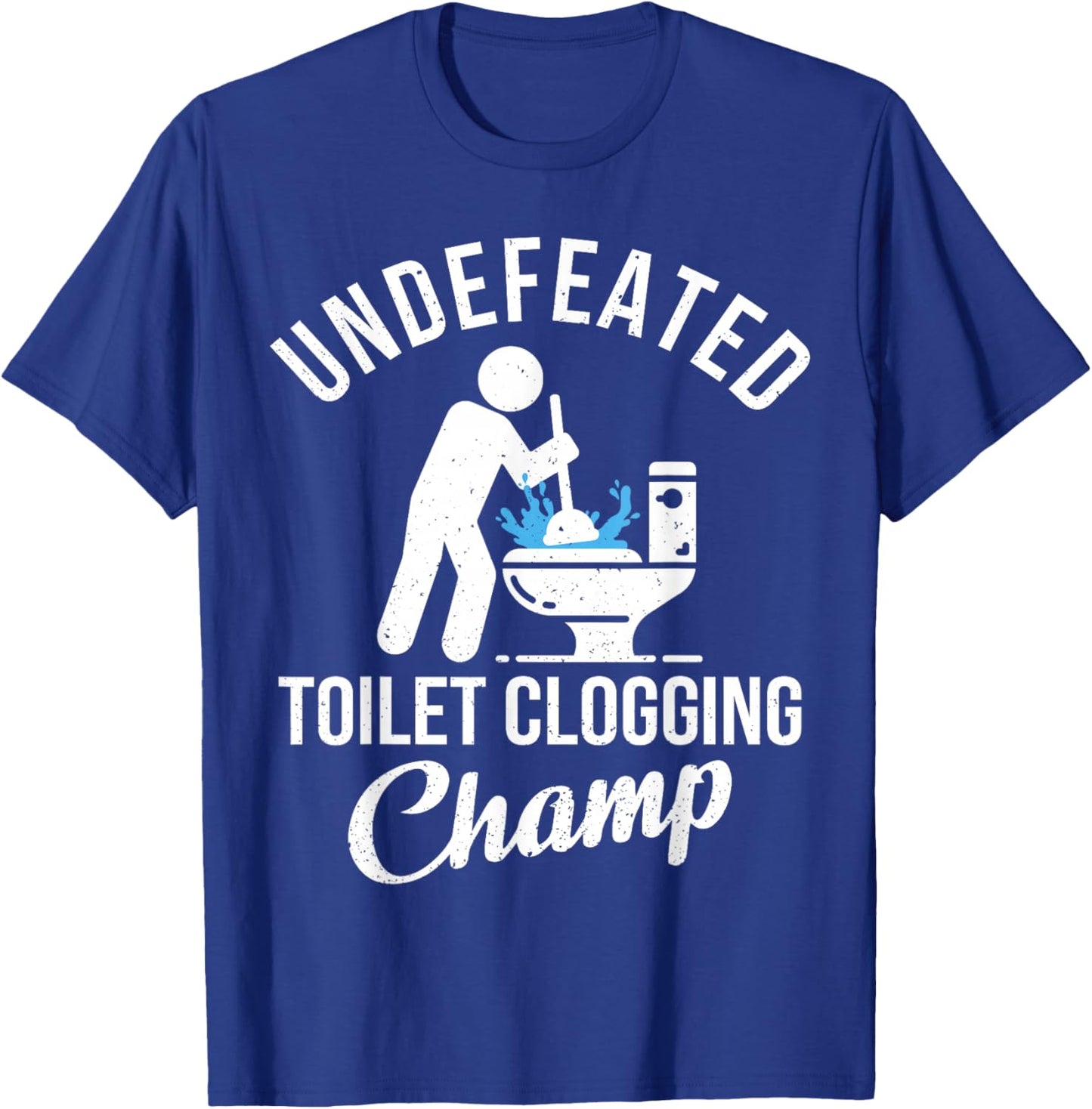Undefeated Toilet Clogging Champ Funny Hilarious Gift T-Shirt - T-Shirt | Royal