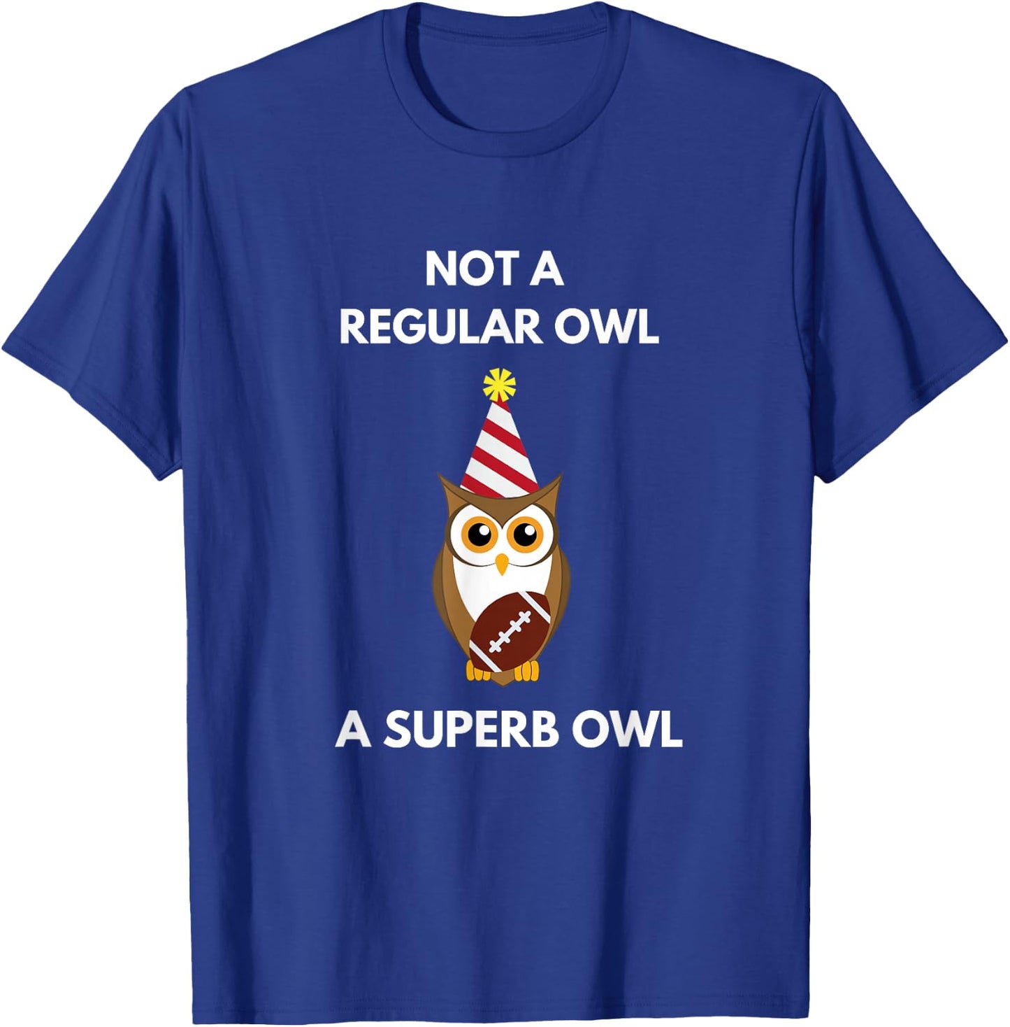 Not a Regular Owl A Superb Owl Party Owl Lovers Pun Lovers T-Shirt - T-Shirt | Royal