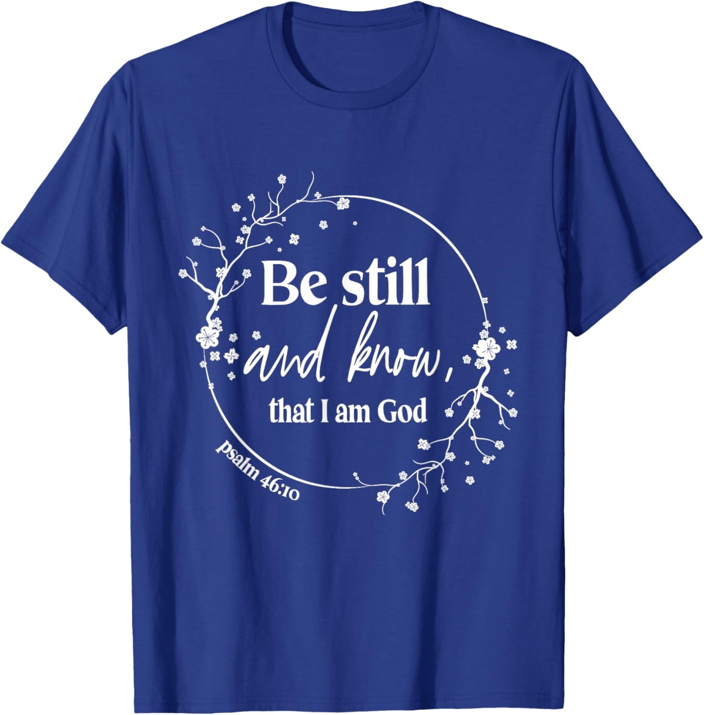 Be Still And Know That I Am God Psalm 46:10 Christian Faith T-Shirt - T-Shirt | Royal
