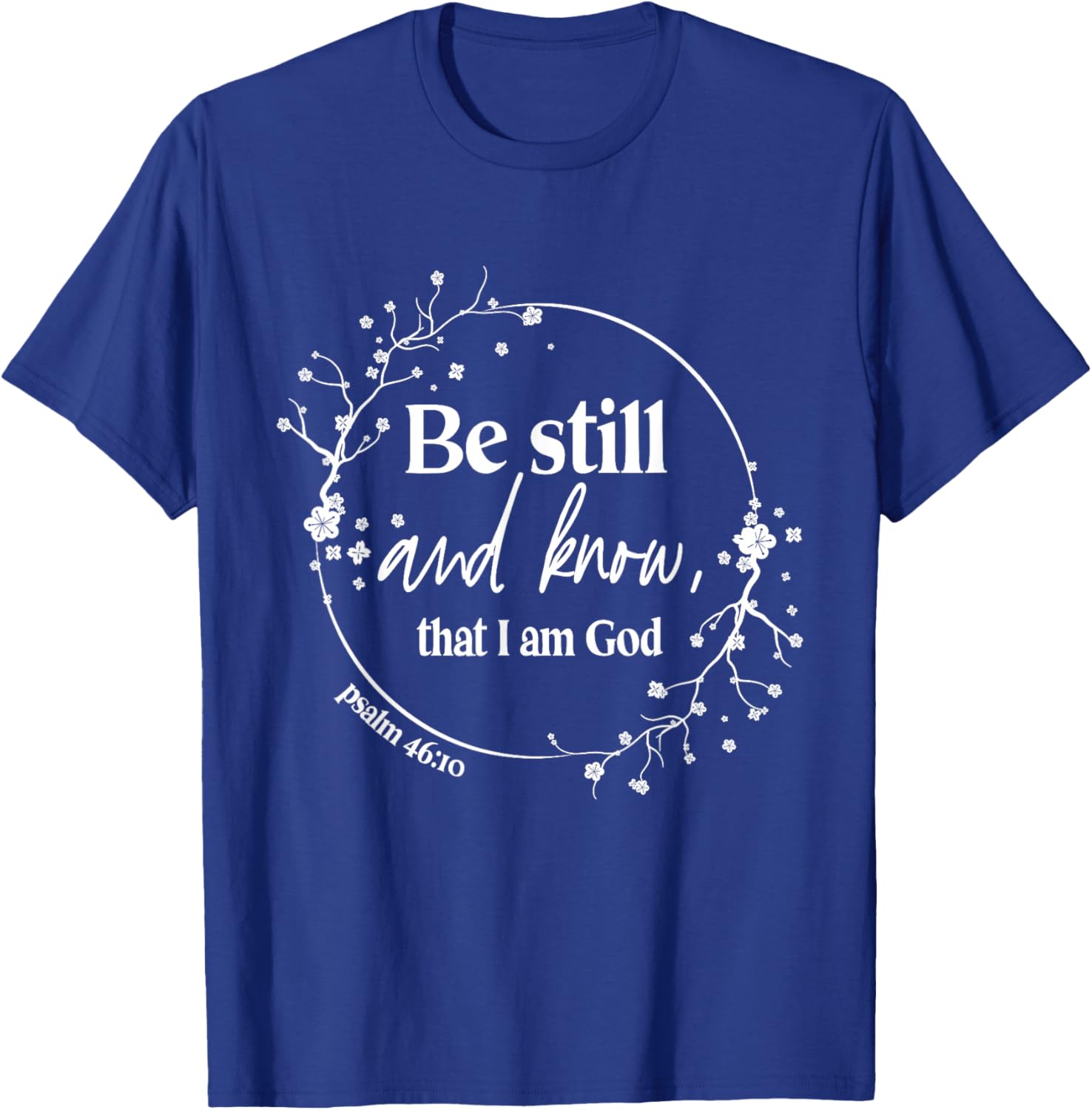 Be Still And Know That I Am God Psalm 46:10 Christian Faith T-Shirt - T-Shirt | Royal