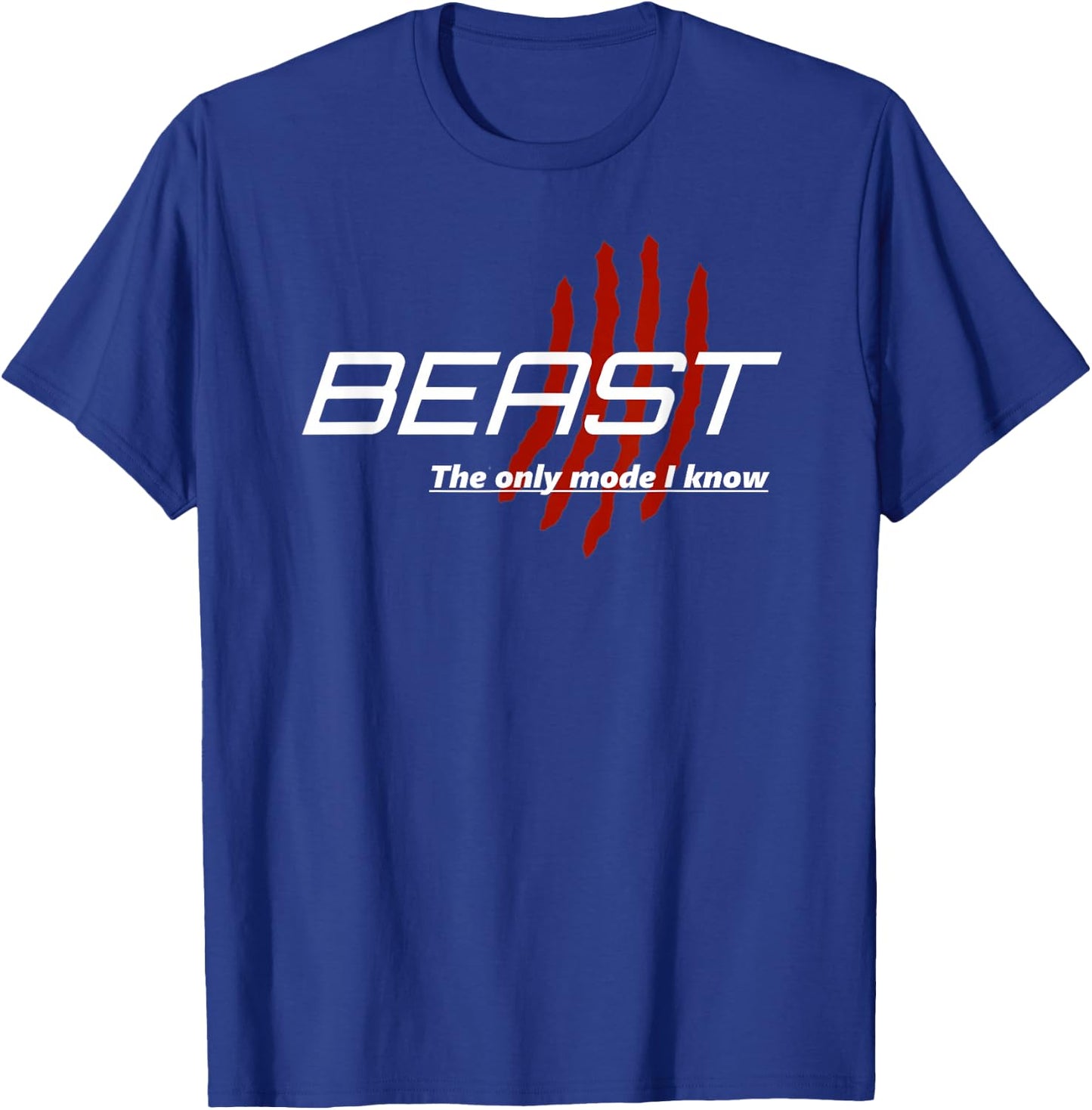 BEAST The only mode I know - T Shirt T-Shirt - T-Shirt | Royal