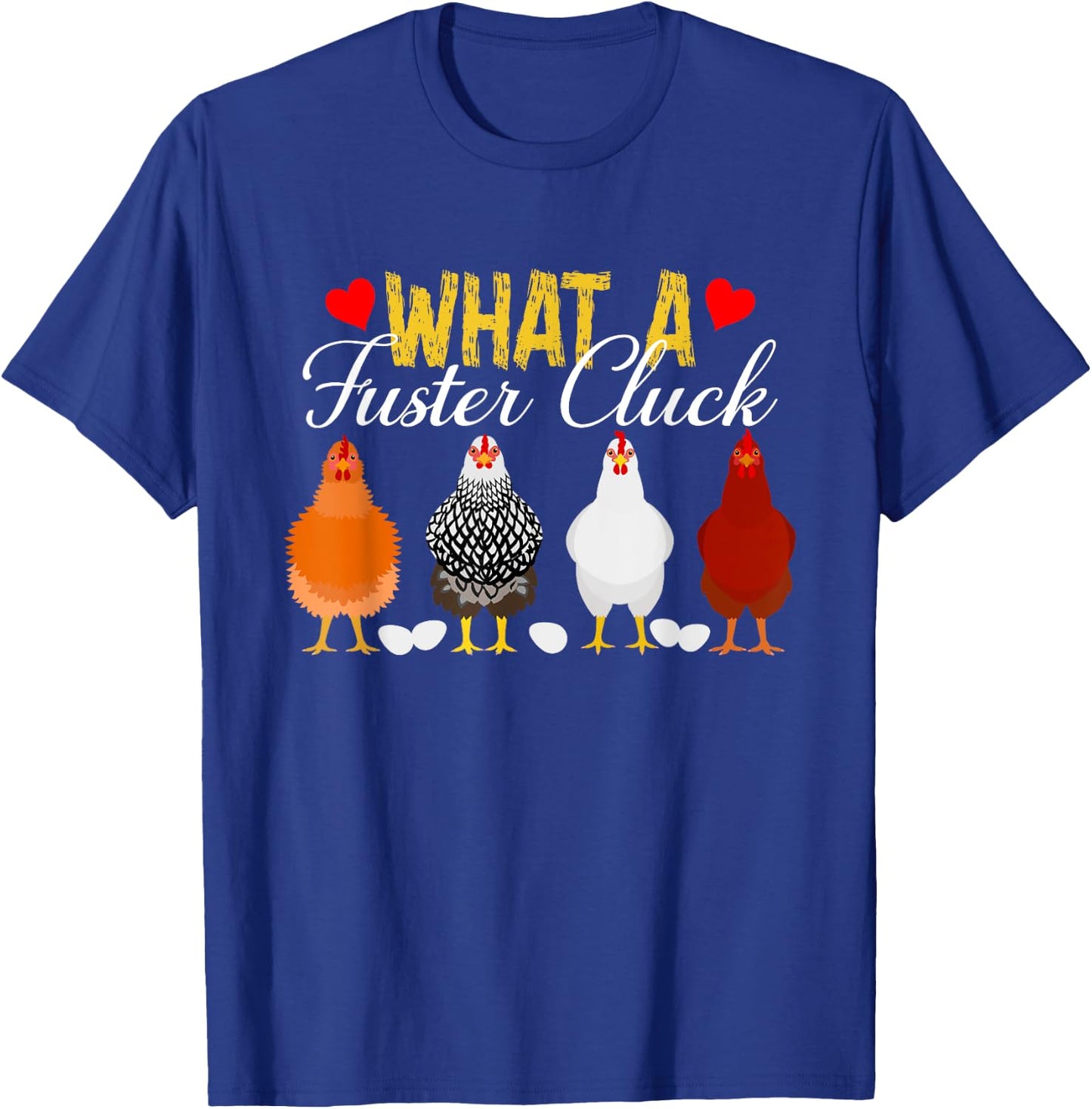 What A Fuster Cluck Funny Chicken Apparel T-Shirt - T-Shirt | Royal