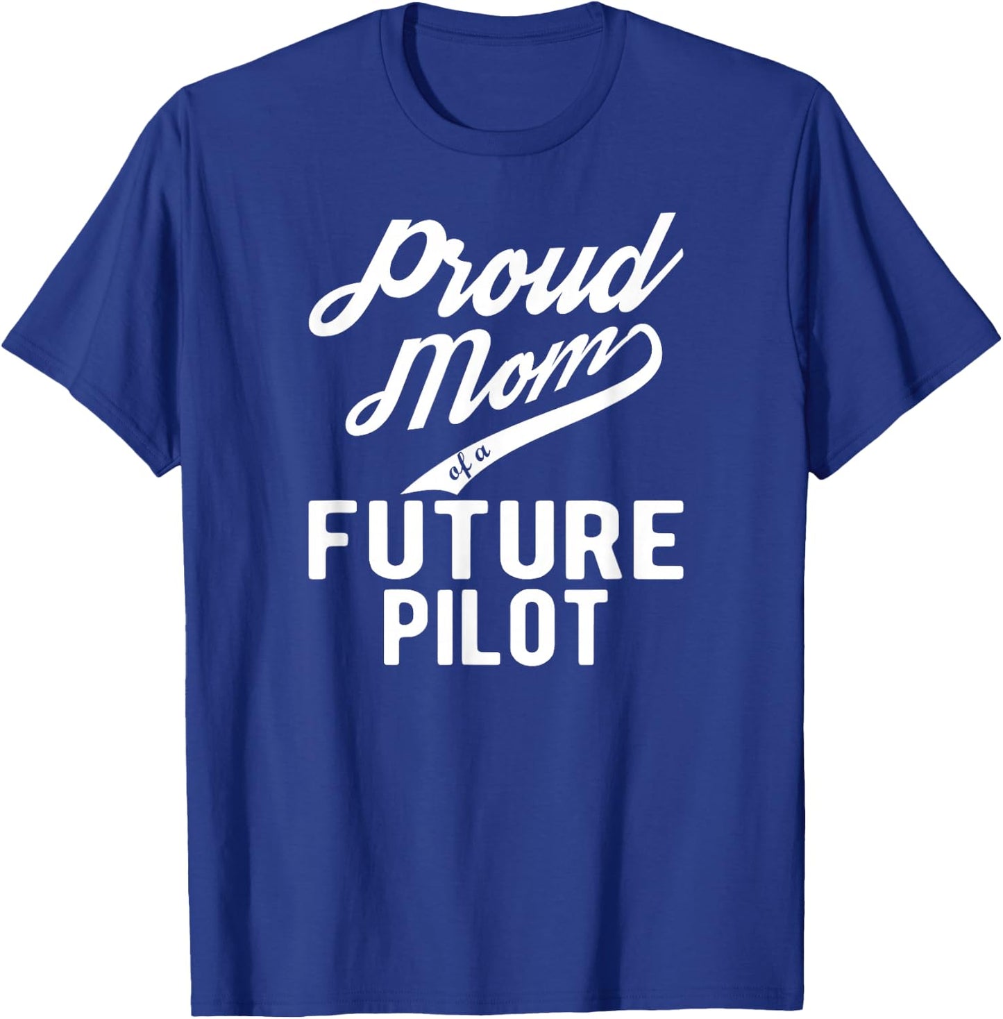 Proud Mom of a Future Pilot T-Shirt - T-Shirt | Royal