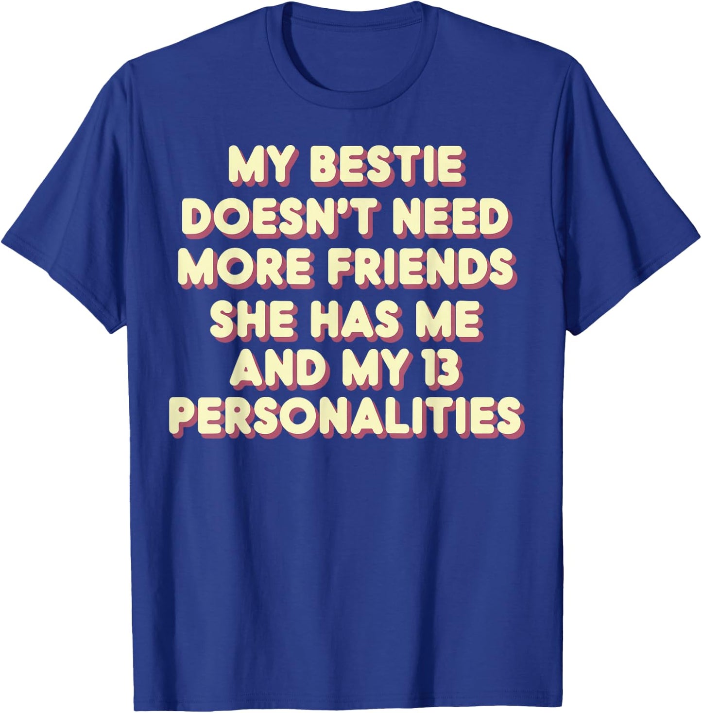 My Bestie Doesn't Need More Friends 13 Personalities T-Shirt - T-Shirt | Royal