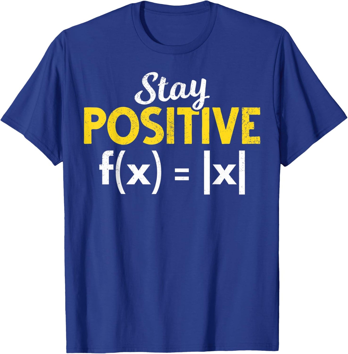 Stay Positive Absolute Value Math Nerds Positive Math Majors T-Shirt - T-Shirt | Royal