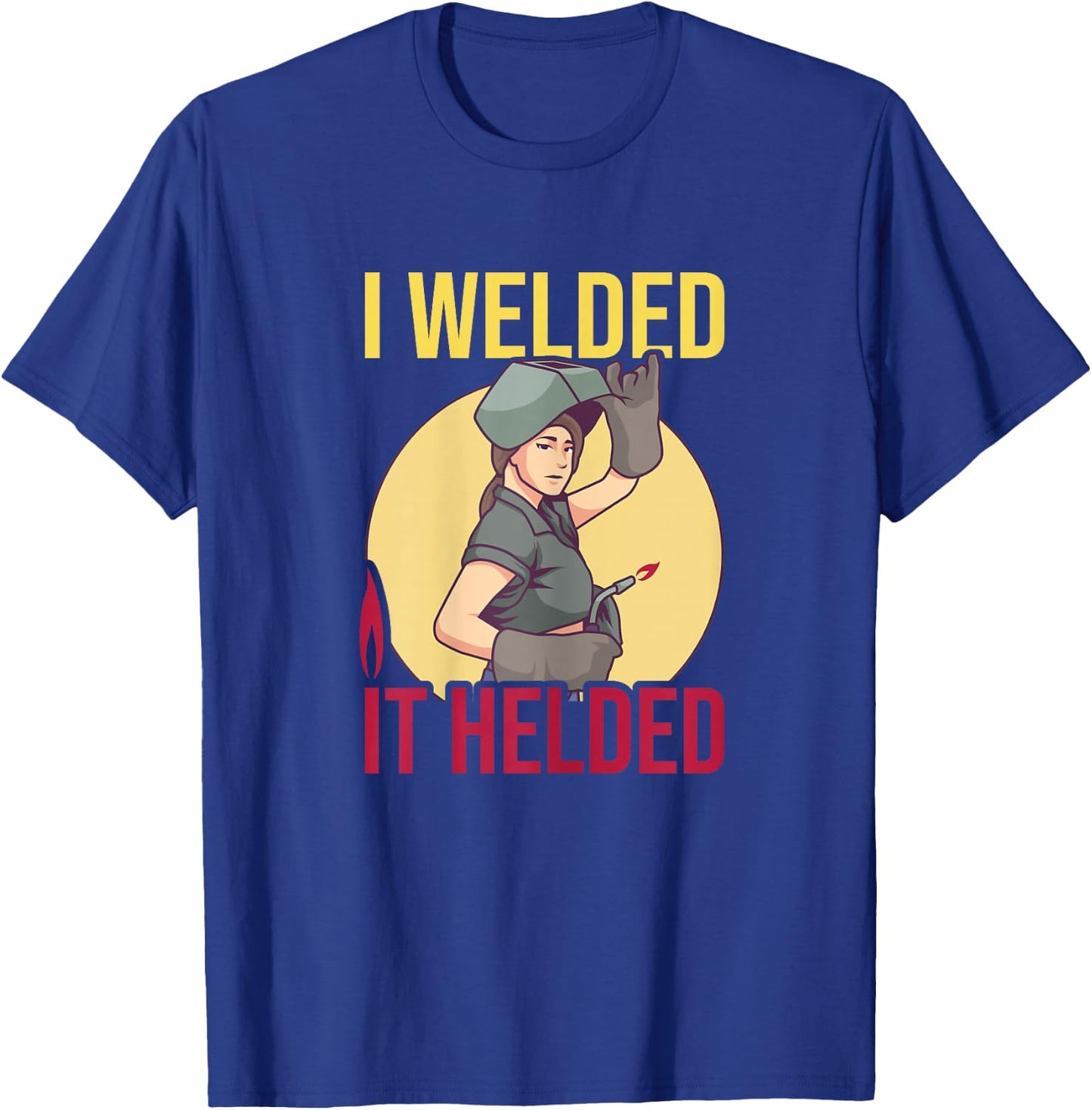 Girl Welder Soldering I Welded It Helded Welding Women T-Shirt - T-Shirt | Royal