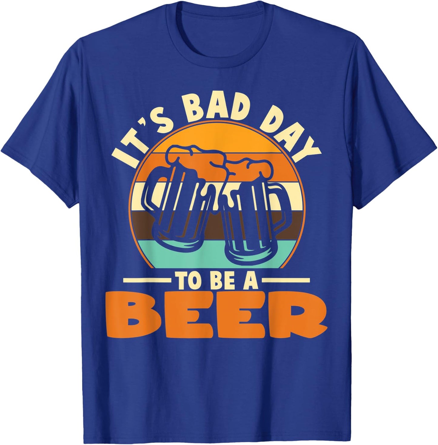 It's A Bad Day To Be A Beer Brewers Bad Day Beer Drinkers T-Shirt - T-Shirt | Royal