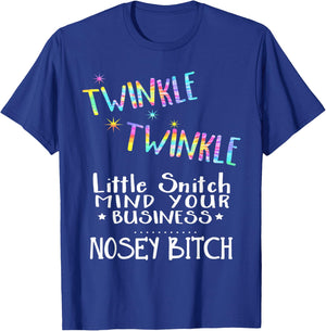 Twinkle Twinkle Little Snitch Mind Your Business Nosey Bitch T-Shirt - T-Shirt | Royal