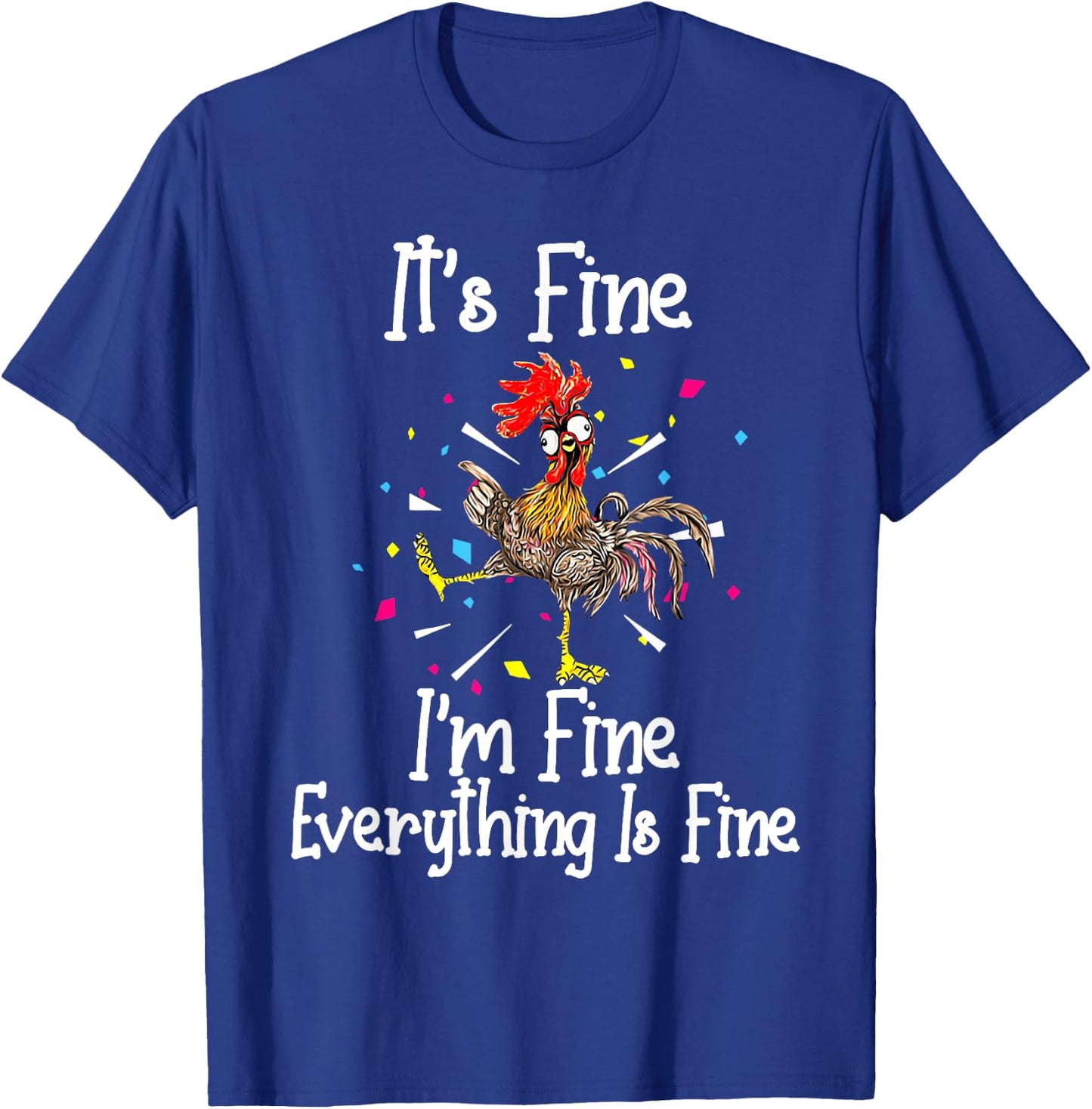 It's Fine I'm Fine Everything Is Fine Funny Chicken T-Shirt - T-Shirt | Royal