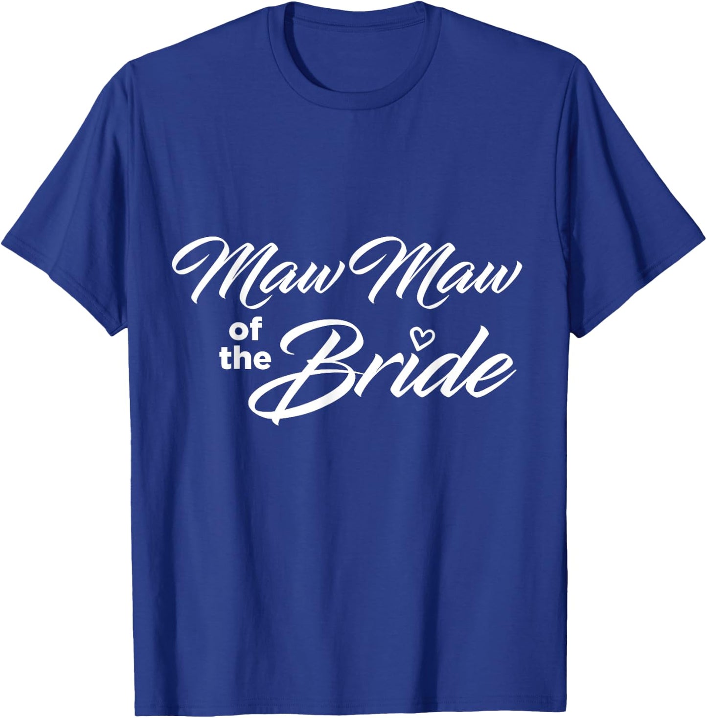 Maw Maw Of The Bride Wedding Party T-Shirt - T-Shirt | Royal