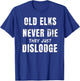 Old Elks Never Die They Just Dislodge T-Shirt - T-Shirt | Royal